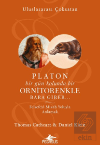 Platon Bir Gün Kolunda Bir Ornitorenkle Bara Girer