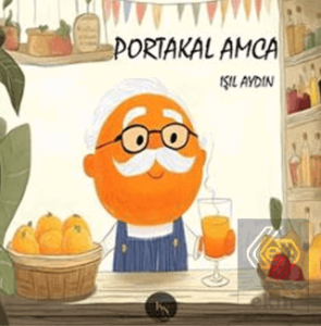 Portakal Amca (Renkli Resimli - 4-8 Yaş)
