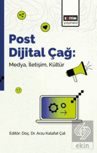 Post Dijital Çağ: Medya, İletişim, Kültür