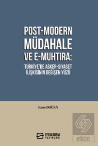 Post-Modern Müdahale ve E-Muhtıra: Türkiye'de Asker-Siyaset İlişkisinin Değişen Yüzü