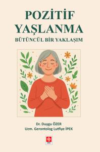 Pozitif Yaşlanma Bütüncül Bir Yaklaşım Duygu Özer