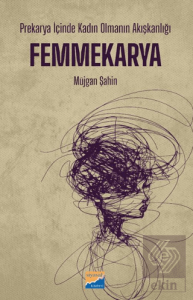 Prekarya İçinde Kadın Olmanın Akışkanlığı: Femmekarya