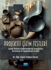 Projektif Çizim Testleri - Sanat Temelli Değerlendirme Araçlarının Kuramsal ve Uygulamalı Analizi
