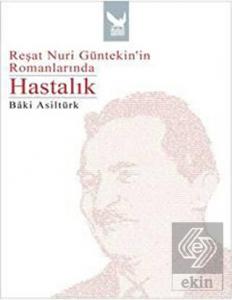 Reşat Nuri Güntekin'in Romanlarında Hastalık