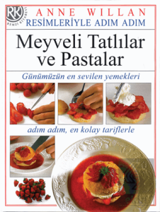 Resimleriyle Adım Adım Meyveli Tatlılar ve Pastala