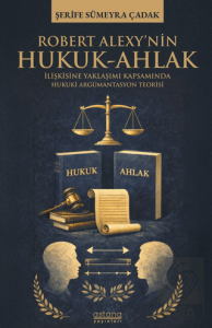 Robert Alexy'nin Hukuk-Ahlak İlişkisine Yaklaşımı Kapsamında Hukuki Argümantasyon Teorisi
