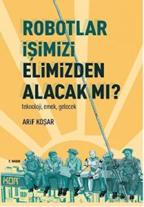 Robotlar İşimizi Elimizden Alacak Mı?