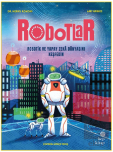 Robotlar: Robotik ve Yapay Zeka Dünyasını Keşfedin