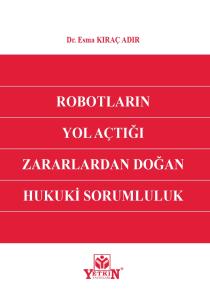 Robotların Yol Açtığı Zararlardan Doğan Hukuki Sorumluluk