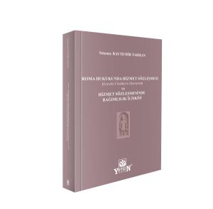ROMA HUKUKUNDA HİZMET SÖZLEŞMESİ (Locatio Conductio Operarum) ve HİZMET SÖZLEŞMESİNDE BAĞIMLILIK İLİŞKİSİ