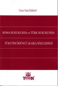 Roma Hukukunda ve Türk Hukukunda Tüketim Ödüncü (Karz) Sözleşmesi