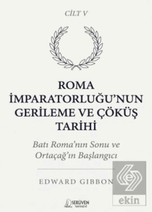 Roma İmparatorluğu'nun Gerileme ve Çöküş Tarihi Beşinci Cilt