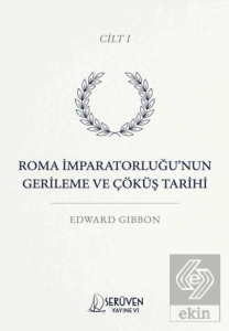 Roma İmparatorluğu'nun Gerileme ve Çöküş Tarihi Cilt I