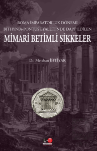 Roma İmparatorluk Dönemi Bithynia-Pontus Eyaleti'nde Darp Edilen Mimari Betimli Sikkeler