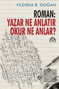Roman : Yazar Ne Anlatır Okur Ne Anlar?
