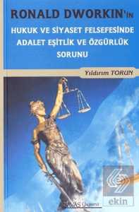 Ronald Dworkinin Hukuk ve Siyaset Felsefesinde Adalet Eşitlik ve Özgürlük Sorunu