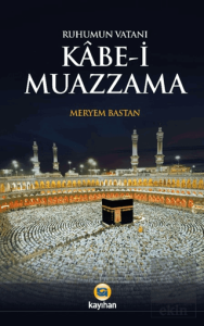 Ruhumun Vatanı Kabe-i Muazzama