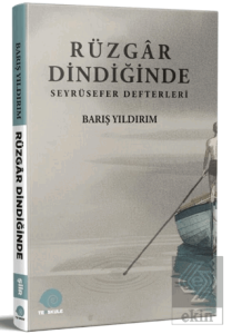 Rüzgâr Dindiğinde - Seyrüsefer Defterleri