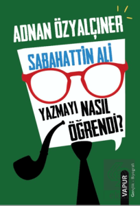 Sabahattin Ali Yazmayı Nasıl Öğrendi?