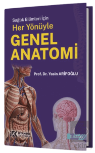 Sağlık Bilimleri için Her Yönüyle Genel Anatomi