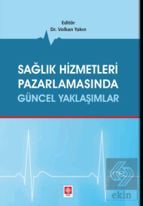 Sağlık Hizmetleri Pazarlamasında Güncel Yaklaşımlar Volkan Yakın