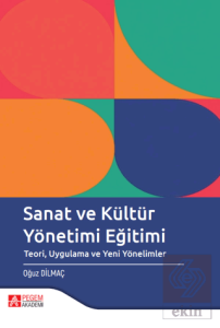 Sanat ve Kültür Yönetimi Eğitimi Teori Uygulama ve Yeni Yönelimler
