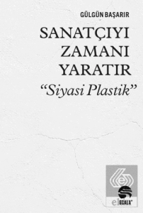 Sanatçıyı Zamanı Yaratır "Siyasi Plastik"
