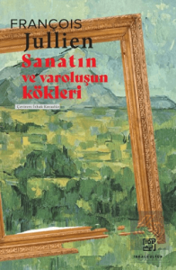 Sanatın ve Varoluşun Kökleri