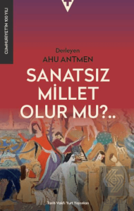 Sanatsız Bir Millet Olur Mu?