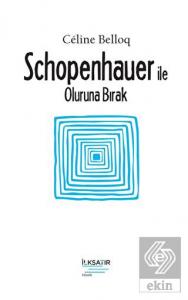 Schopenhauer ile Oluruna Bırak