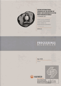 Second International Congress on the History of Money and Numismatics in the Mediterranean World: 5-8 January 2017, Proceedings / İkinci Uluslararası Akdeniz Dünyasında Para Tarihi ve Numismatik Kongresi: 5-8 Ocak 2017, Bildiriler - Antalya