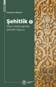 Şehitlik 1 - İslam Geleneğinde Şehitlik Olgusu