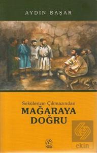 Sekülerizm Çıkmazından Mağaraya Doğru