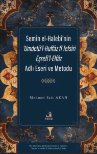 Semîn el-Halebî'nin 'Umdetü'l-Huffâz fî Tefsîri Eşrefi'l-Elfâz Adlı Eseri ve Metodu