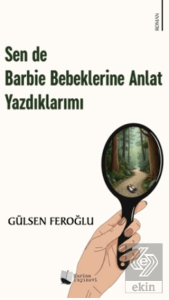 Sen de Barbie Bebeklerine Anlat Yazdıklarımı