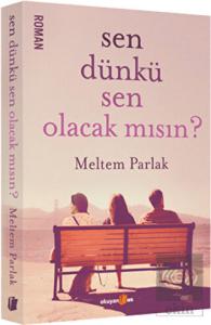 Sen Dünkü Sen Olacak mısın?