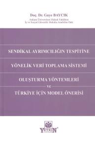 Sendikal Ayrımcılığın Tespitine Yönelik Veri Toplama Sistemi Oluşturma Yöntemleri ve Türkiye İçin Model Önerisi