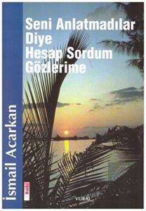 Seni Anlatmadılar Diye Hesap Sordum Gözlerime