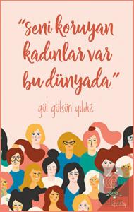 "Seni Koruyan Kadınlar Var Bu Dünyada"
