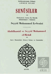 Senusiler ve Onüçünü Asrın En Büyük Müteffekkir- i İslamisi Abdülhamid ve Seyyid Muhammed el- Mehdi