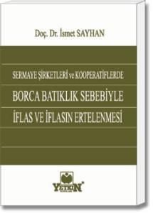 Sermaye Şirketleri ve Kooperatiflerde Borca Batıklık Sebebiyle İflas ve İflasın Ertelenmesi