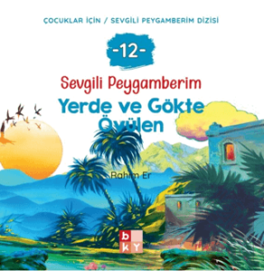 Sevgili Peygamberim - 12 Yerde ve Gökte Övülen