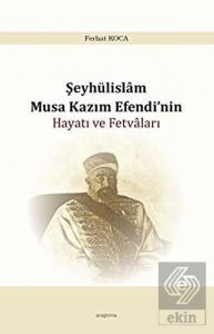 Şeyhülislam Musa Kazım Efendi'nin Hayatı ve Fetval