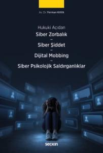 Siber Zorbalık – Siber Şiddet  – Dijital Mobbing Hukuku – Siber Psikolojik Saldırganlıklar