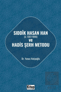 Sıddık Hasan Han ve Hadis Şerh Metodu
