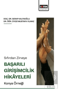 Sıfırdan Zirveye Başarılı Girişimcilik Hikâyeleri: Konya Örneği
