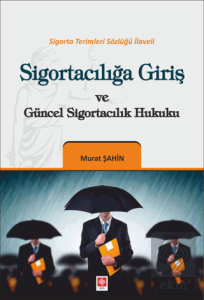 Sigortacılığa Giriş ve Güncel Sigortacılık Hukuku / Murat Şahin