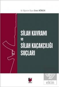 Silah Kavramı ve Silah Kaçakçılığı Suçları