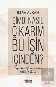 Şimdi Nasıl Çıkarım Bu İşin İçinden?