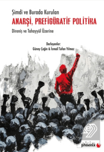 Şimdi ve Burada Kurulan Anarşi, Prefigüratif Politika Direniş ve Tahayyül Üzerine